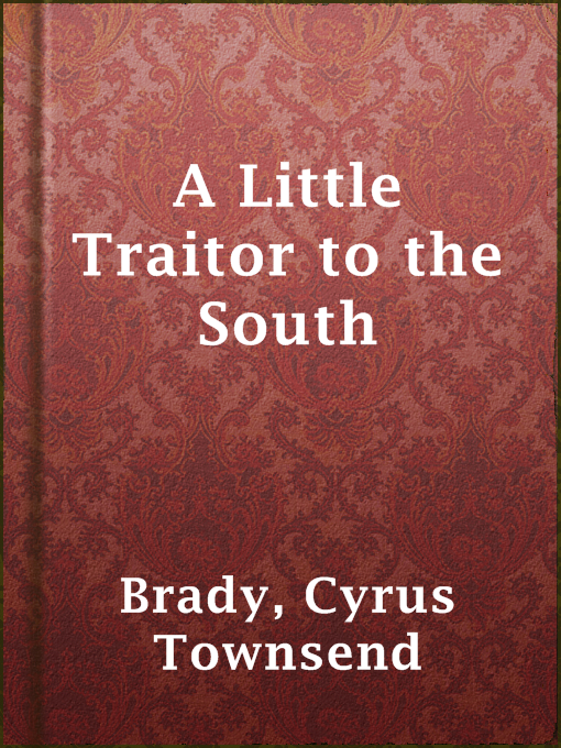 Title details for A Little Traitor to the South by Cyrus Townsend Brady - Available